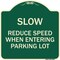 Signmission Slow Reduce Speed When Entering Parking Lot Heavy-Gauge Aluminum Sign, 18" x 18", G-1818-22889 A-DES-G-1818-22889 - alternate 1
